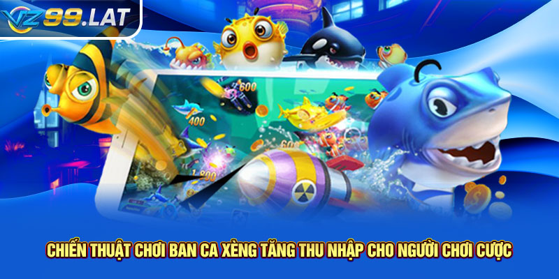 Chiến thuật chơi ban ca xèng tăng thu nhập cho người chơi cược