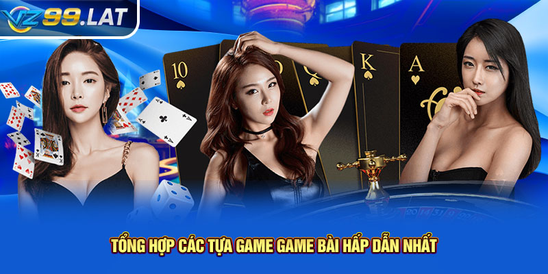 Tổng hợp các tựa game game bài hấp dẫn nhất